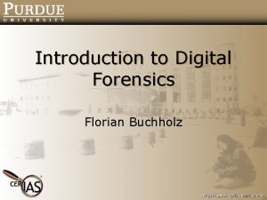 Introduction to Digital Forensics Florian Buchholz What is