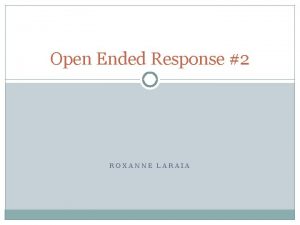 Open Ended Response 2 ROXANNE LARAIA Question In