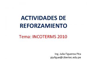 ACTIVIDADES DE REFORZAMIENTO Tema INCOTERMS 2010 Ing Julia