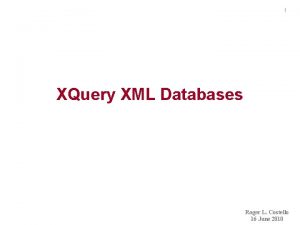 1 XQuery XML Databases Roger L Costello 16