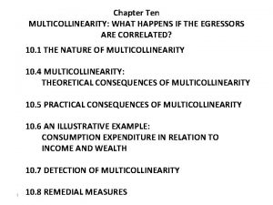 Chapter Ten MULTICOLLINEARITY WHAT HAPPENS IF THE EGRESSORS