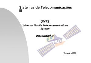 Sistemas de Telecomunicaes III UMTS Universal Mobile Telecommunications
