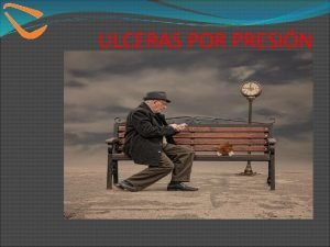 ULCERAS POR PRESIN FACTORES DE PREDISPOSICIN EXTRINSECOS Presin