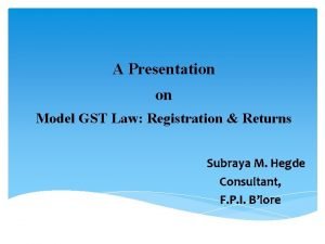 A Presentation on Model GST Law Registration Returns