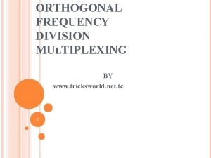 ORTHOGONAL FREQUENCY DIVISION MULTIPLEXING BY www tricksworld net