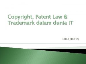Copyright Patent Law Trademark dalam dunia IT ETIKA