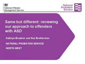 Same but different reviewing our approach to offenders