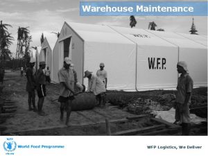 Warehouse Maintenance WFP Logistics We Deliver Lesson Objectives