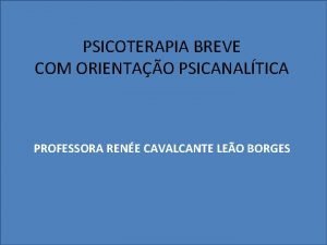 PSICOTERAPIA BREVE COM ORIENTAO PSICANALTICA PROFESSORA RENE CAVALCANTE