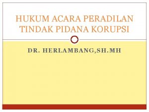 HUKUM ACARA PERADILAN TINDAK PIDANA KORUPSI DR HERLAMBANG