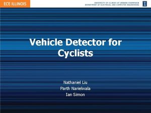 Vehicle Detector for Cyclists Nathaniel Liu Parth Narielwala