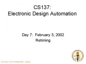 CS 137 Electronic Design Automation Day 7 February