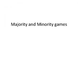 Majority and Minority games Let G be a