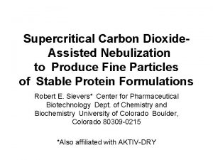 Supercritical Carbon DioxideAssisted Nebulization toProduce Fine Particles ofStable