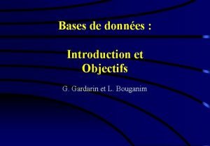 Bases de donnes Introduction et Objectifs G Gardarin