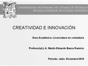 CREATIVIDAD E INNOVACIN rea Acadmica Licenciatura en contadura