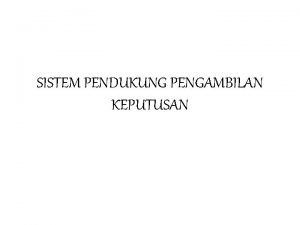 SISTEM PENDUKUNG PENGAMBILAN KEPUTUSAN A Pemecahan Masalah Dan