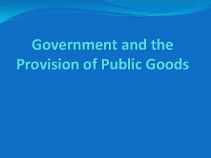 Government and the Provision of Public Goods Public