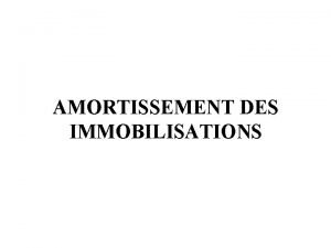 AMORTISSEMENT DES IMMOBILISATIONS Lentreprise Bouge tout utilise un