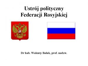 Ustrj polityczny Federacji Rosyjskiej Dr hab Walenty Baluk