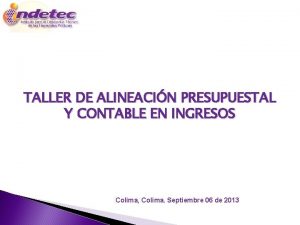 TALLER DE ALINEACIN PRESUPUESTAL Y CONTABLE EN INGRESOS