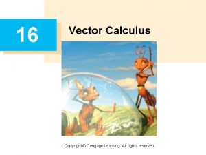 16 Vector Calculus Copyright Cengage Learning All rights