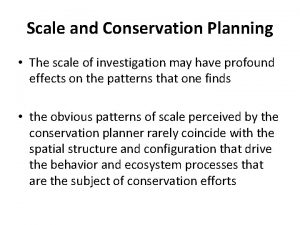 Scale and Conservation Planning The scale of investigation