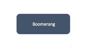 Boomerang 1 Strategy We look for short term