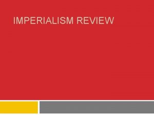 IMPERIALISM REVIEW Imperialism Old Imperialism between 1500 1800