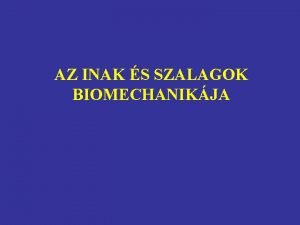 AZ INAK S SZALAGOK BIOMECHANIKJA Az n szerkezete