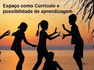 Espao como Currculo e possibilidade de aprendizagem Educao