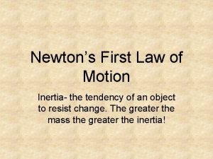 Newtons First Law of Motion Inertia the tendency