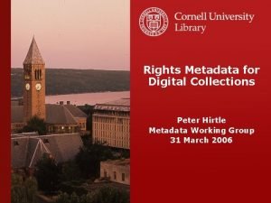 Rights Metadata for Digital Collections Peter Hirtle Metadata