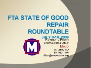 FTA STATE OF GOOD REPAIR ROUNDTABLE JULY 8
