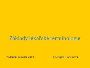 Zklady lkask terminologie Podzimn semestr 2014 Vyuujc J