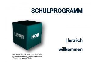 SCHULPROGRAMM Herzlich willkommen Lehranstalt fr Wirtschaft und Tourismus