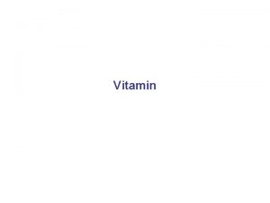 Vitamin Introduction Vitamins are Naturally occurring heterogenous organic