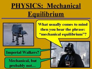 PHYSICS Mechanical Equilibrium What usually comes to mind