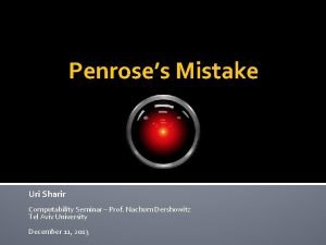 Penroses Mistake Uri Sharir Computability Seminar Prof Nachum