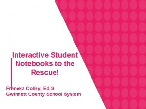 Interactive Student Notebooks to the Rescue Franeka Colley