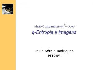 Viso Computacional 2010 qEntropia e Imagens Paulo Srgio