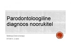Parodontoloogiline diagnoos noorukitel Stefaniya Dobrovinskaya STOM IV 2