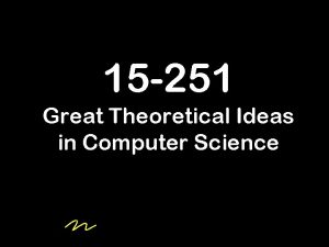 15 251 Great Theoretical Ideas in Computer Science