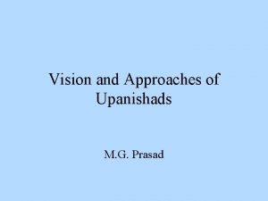 Vision and Approaches of Upanishads M G Prasad
