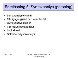 Frelsning 5 Syntaxanalys parsning Syntaxanalysens ml Tillvgagngsstt och