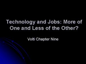 Technology and Jobs More of One and Less
