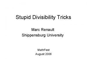 Stupid Divisibility Tricks Marc Renault Shippensburg University Math