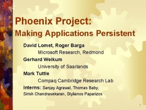 Phoenix Project Making Applications Persistent David Lomet Roger