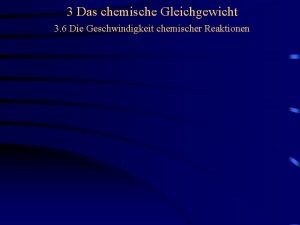 3 Das chemische Gleichgewicht 3 6 Die Geschwindigkeit