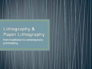 Lithography Paper Lithography from traditional to contemporary printmaking